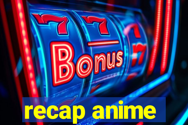 recap anime